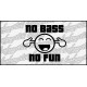 No Bass No Fun 8 cm